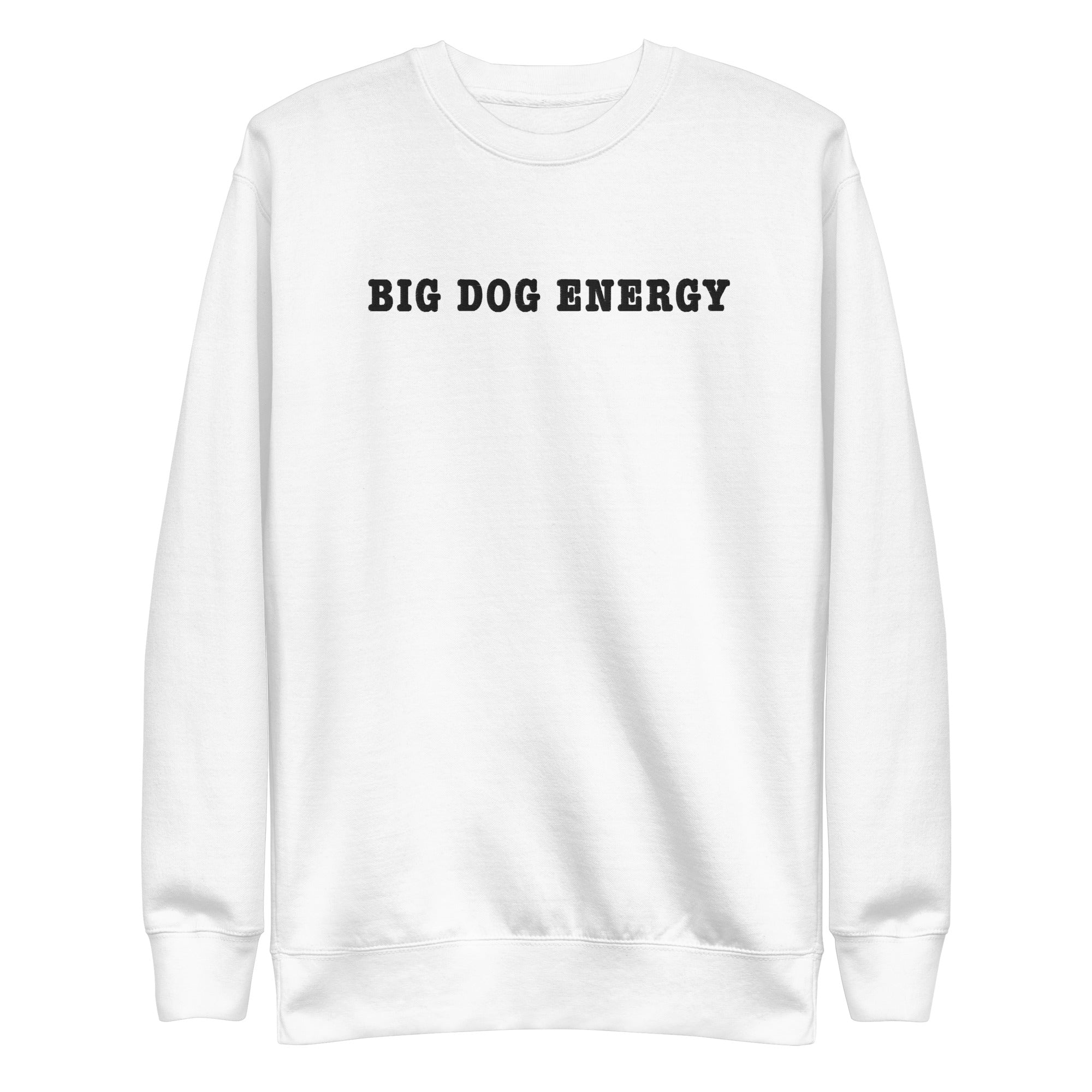 Big Dog Energy Embroidered Premium Sweatshirt - Lucy + Norman