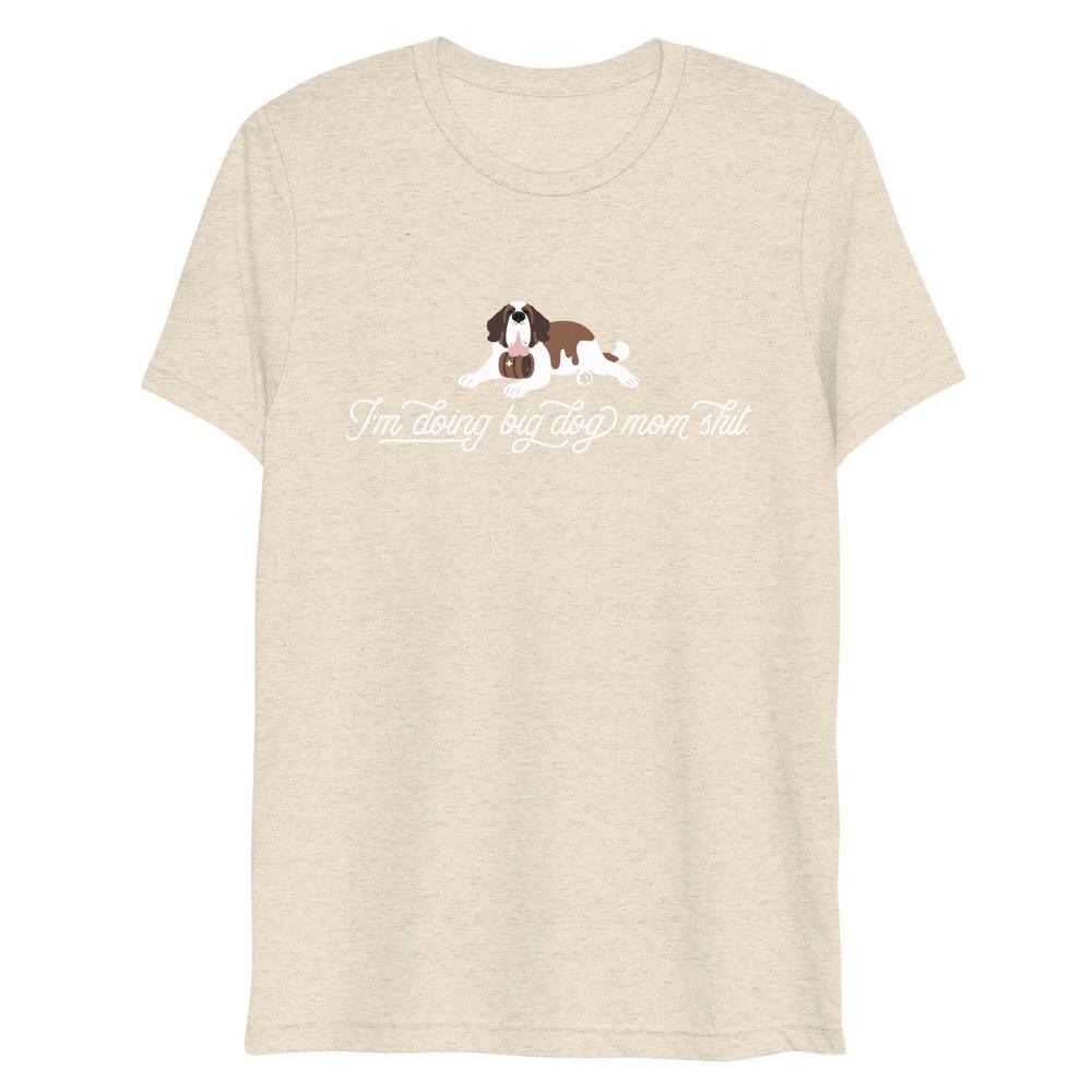 Fitted I'm Doing Big Dog Mom Shit T-Shirt - Lucy + Norman