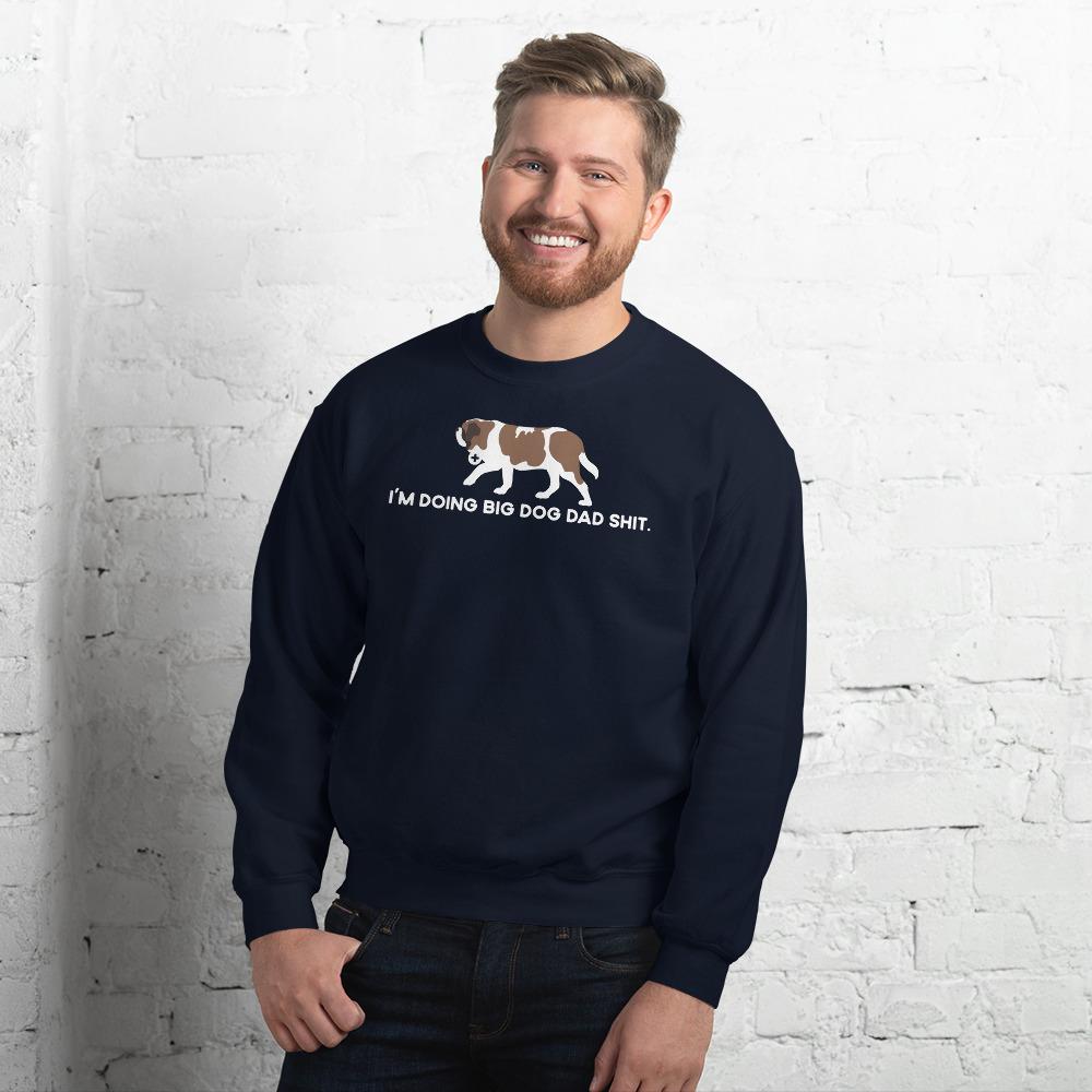 I'm Doing Big Dog Dad Shit Sweatshirt - Lucy + Norman