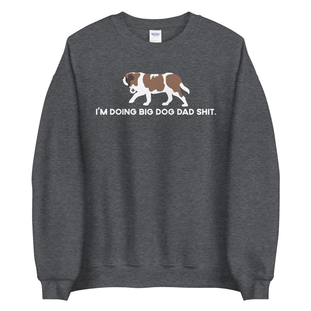 I'm Doing Big Dog Dad Shit Sweatshirt - Lucy + Norman