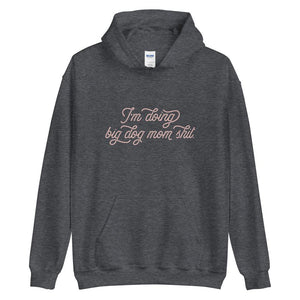 I'm Doing Big Dog Mom Shit Heavy Hoodie - Lucy + Norman