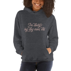 I'm Doing Big Dog Mom Shit Heavy Hoodie - Lucy + Norman
