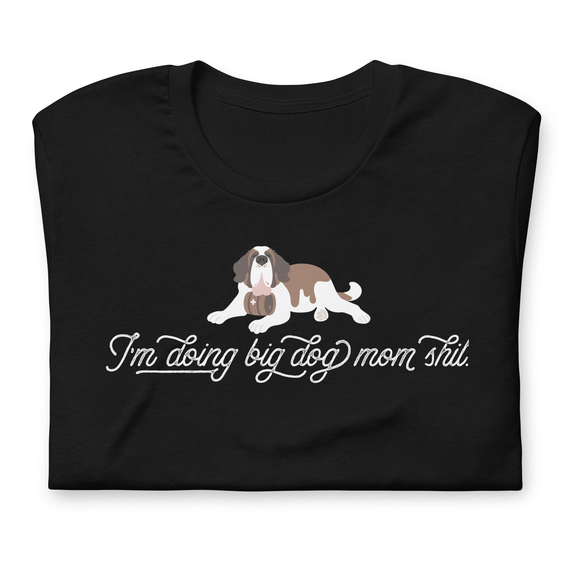 I'm Doing Big Dog Mom Shit Saint T-Shirt - Lucy + Norman