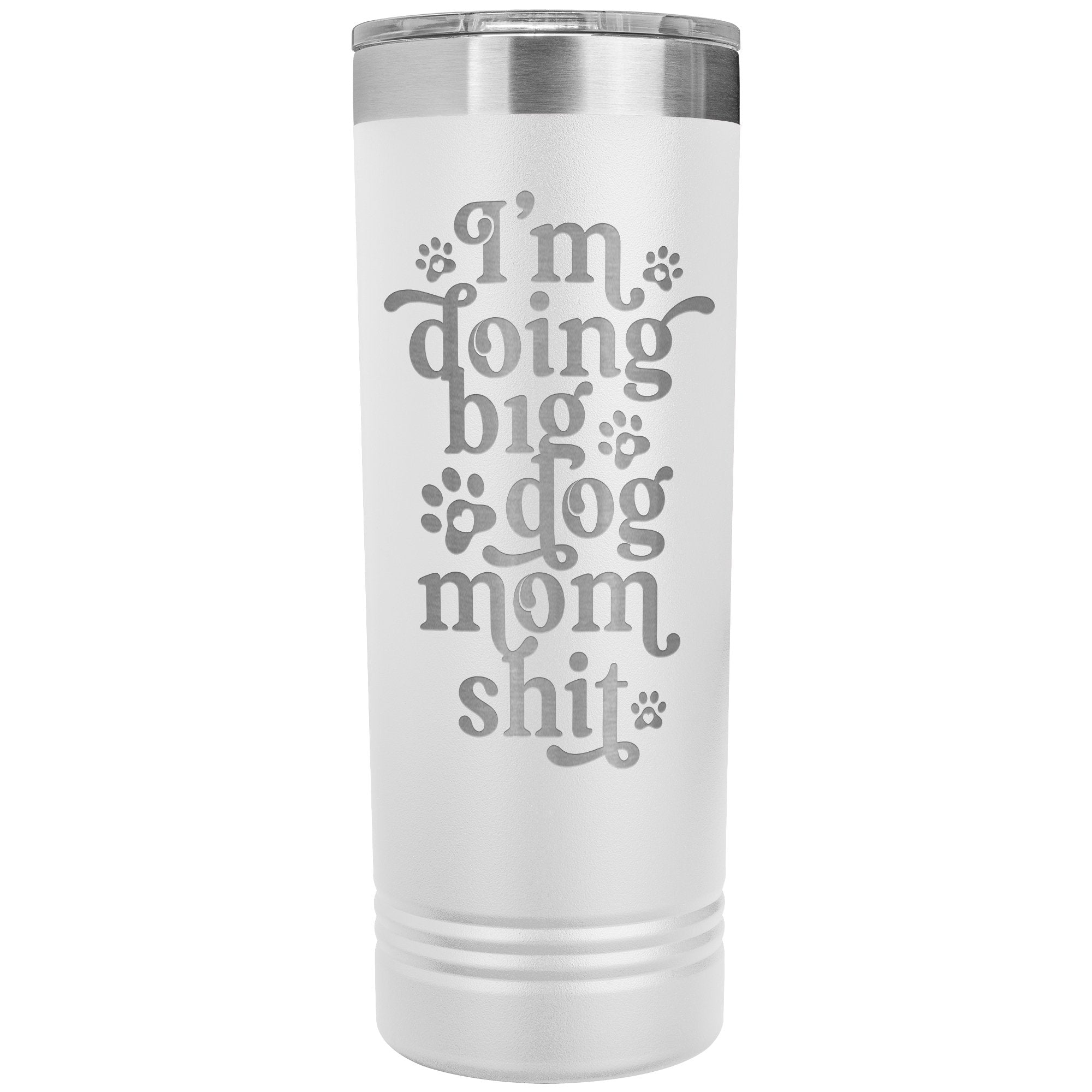 I'm Doing Big Dog Mom Shit Skinny Tumbler - Lucy + Norman