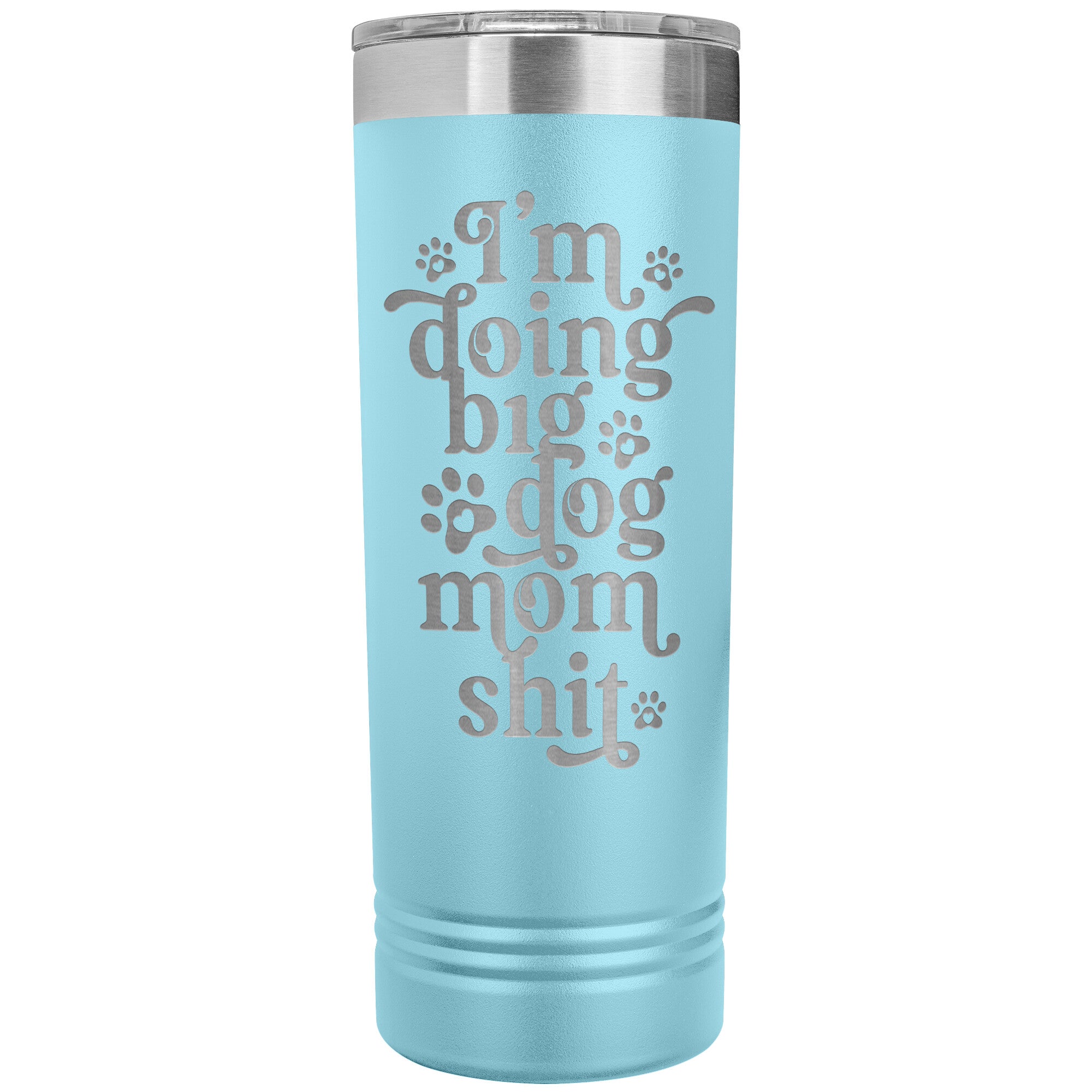 I'm Doing Big Dog Mom Shit Skinny Tumbler - Lucy + Norman