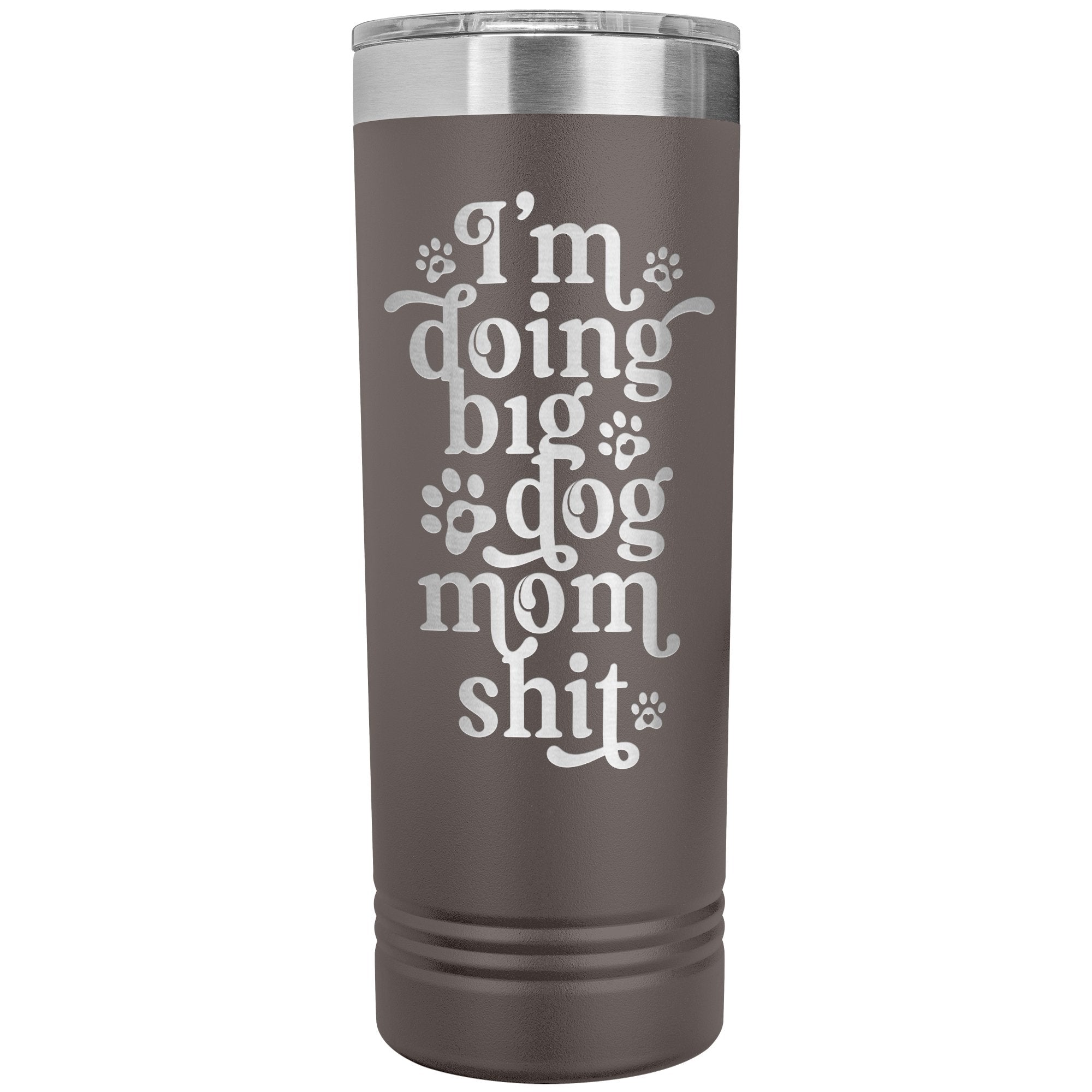 I'm Doing Big Dog Mom Shit Skinny Tumbler - Lucy + Norman