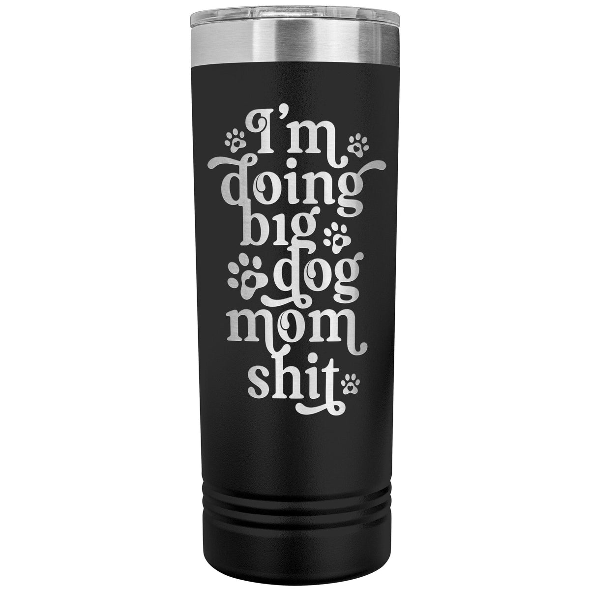 I&#39;m Doing Big Dog Mom Shit Skinny Tumbler - Lucy + Norman