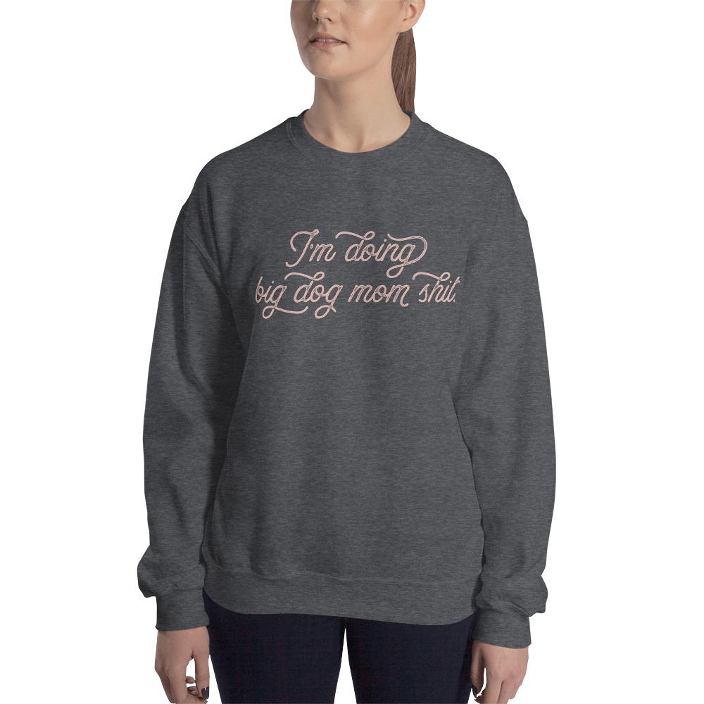 I'm Doing Big Dog Mom Shit Sweatshirt - Lucy + Norman