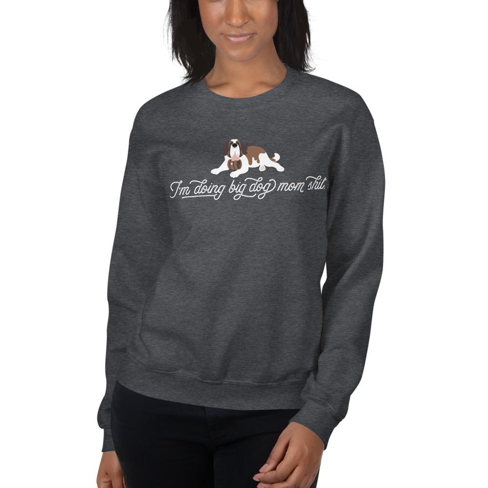 I'm Doing Big Dog Mom Shit Sweatshirt - Lucy + Norman