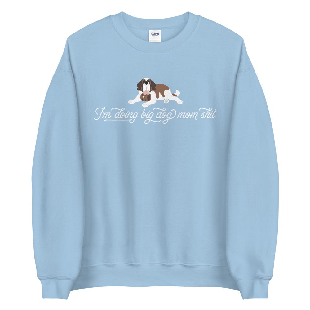 I'm Doing Big Dog Mom Shit Sweatshirt - Lucy + Norman