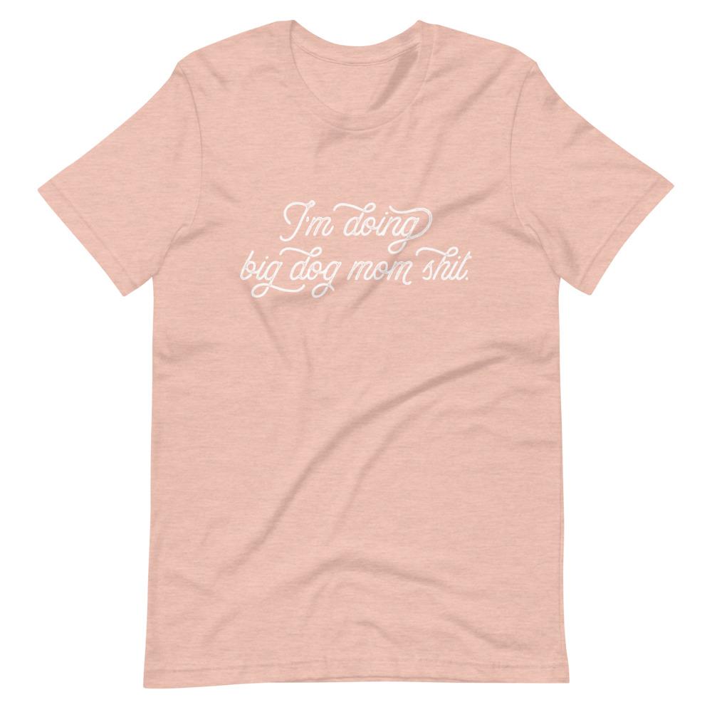 I&#39;m Doing Big Dog Mom Shit T-Shirt - Lucy + Norman