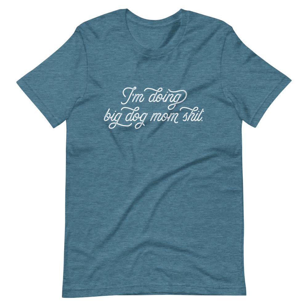 I'm Doing Big Dog Mom Shit T-Shirt - Lucy + Norman