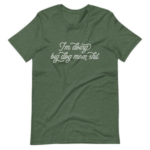 I'm Doing Big Dog Mom Shit T-Shirt - Lucy + Norman