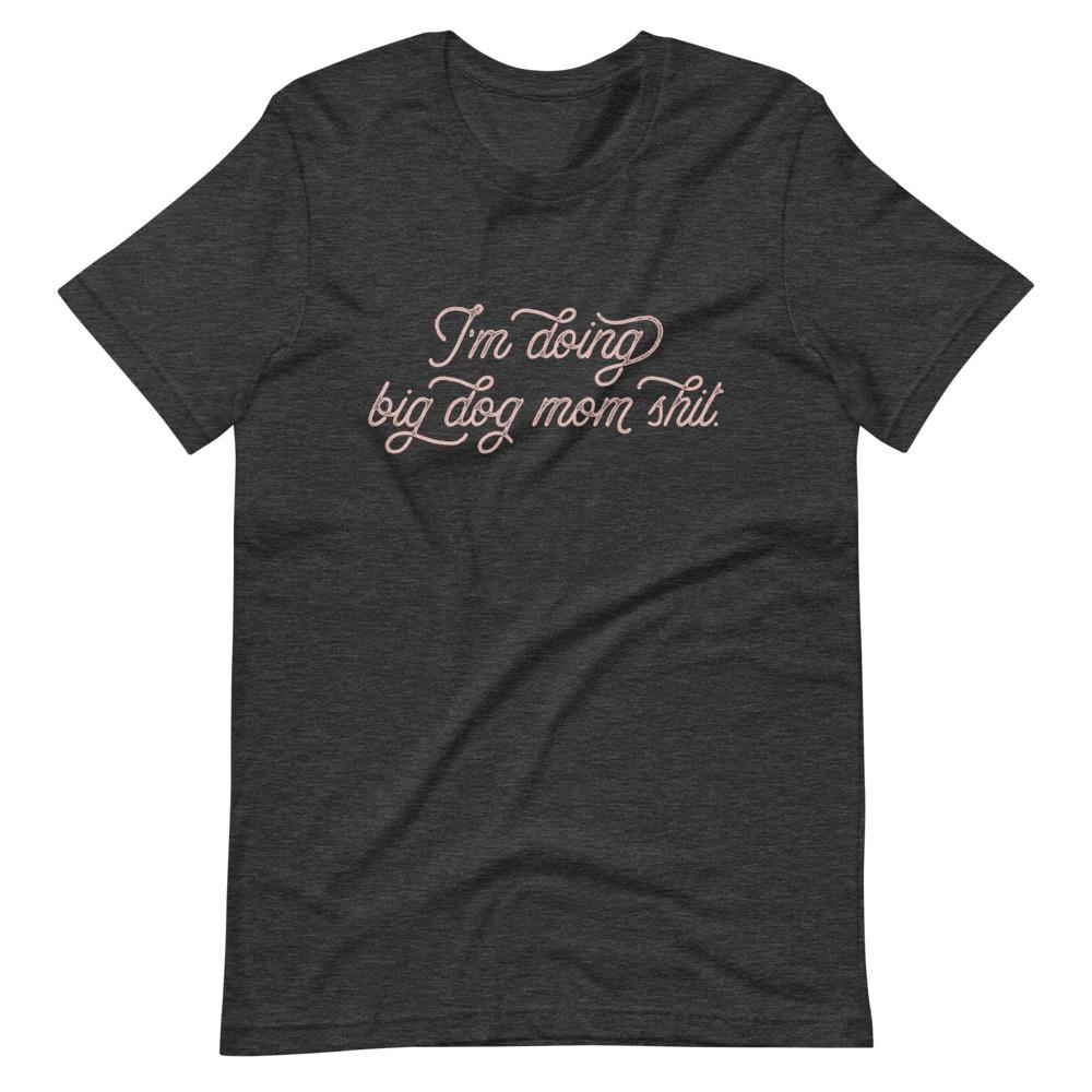 I&#39;m Doing Big Dog Mom Shit T-Shirt - Lucy + Norman