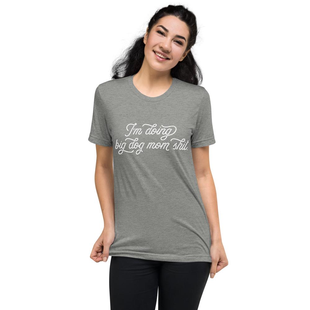 I'm Doing Big Dog Mom Shit Tri-Blend T-Shirt - Lucy + Norman