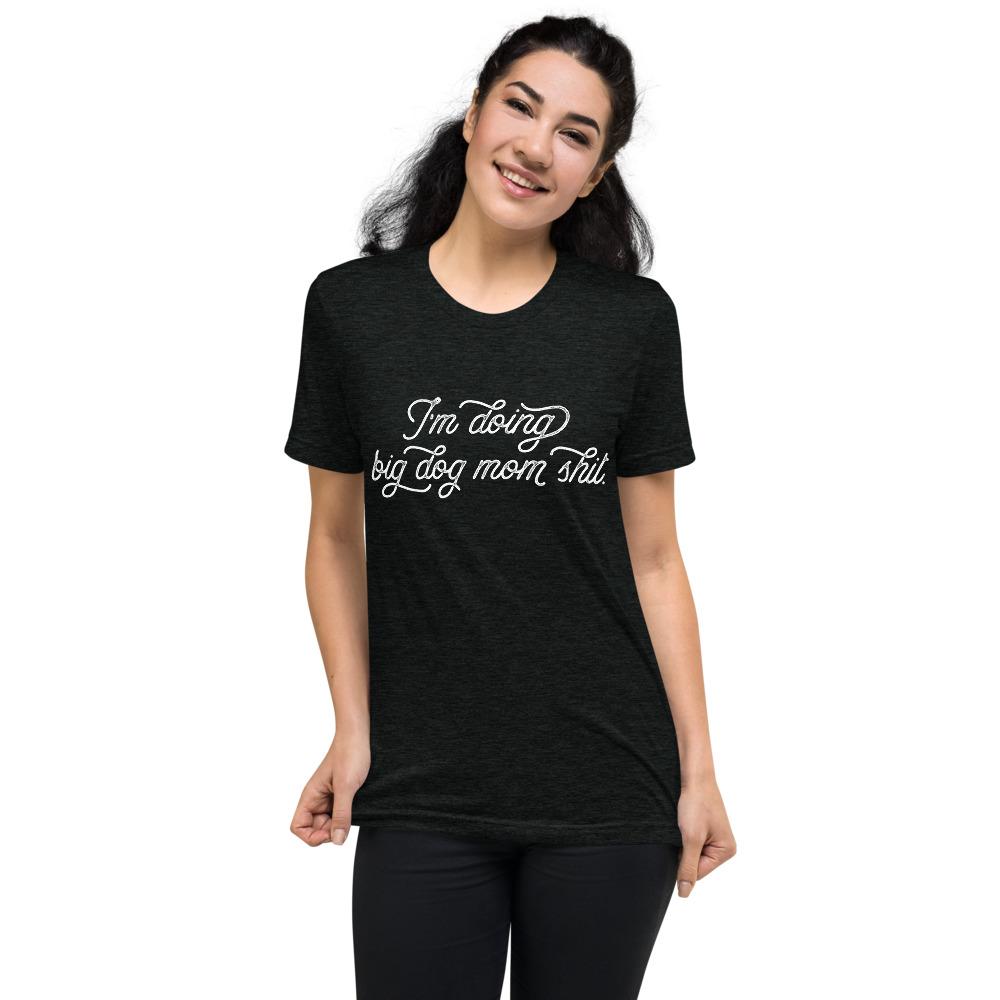 I'm Doing Big Dog Mom Shit Tri-Blend T-Shirt - Lucy + Norman