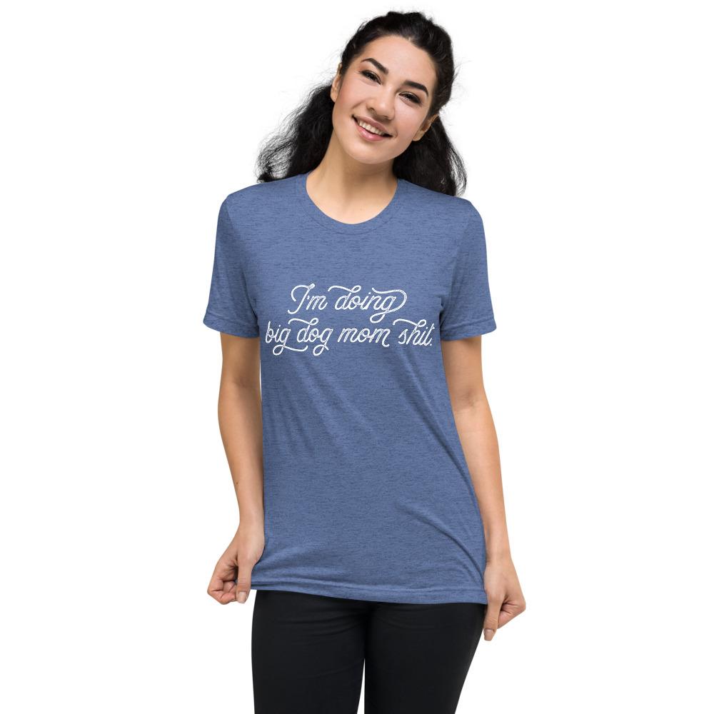 I'm Doing Big Dog Mom Shit Tri-Blend T-Shirt - Lucy + Norman