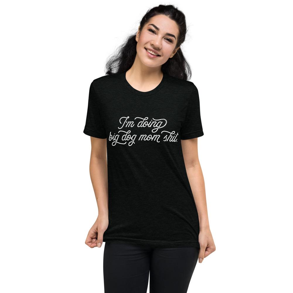 I'm Doing Big Dog Mom Shit Tri-Blend T-Shirt - Lucy + Norman