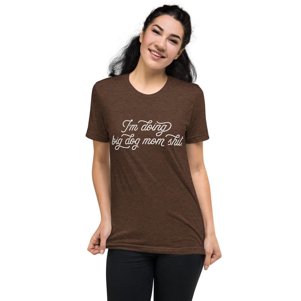 I'm Doing Big Dog Mom Shit Tri-Blend T-Shirt - Lucy + Norman