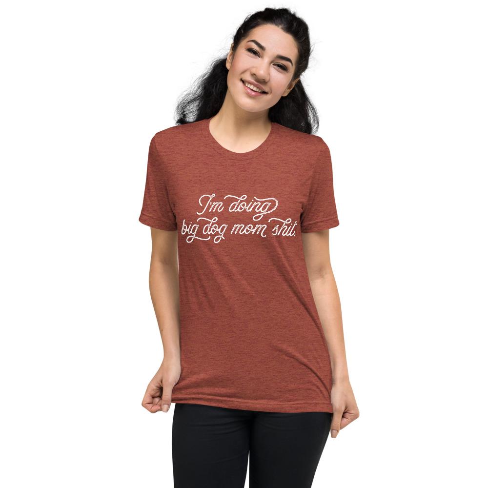 I&#39;m Doing Big Dog Mom Shit Tri-Blend T-Shirt - Lucy + Norman