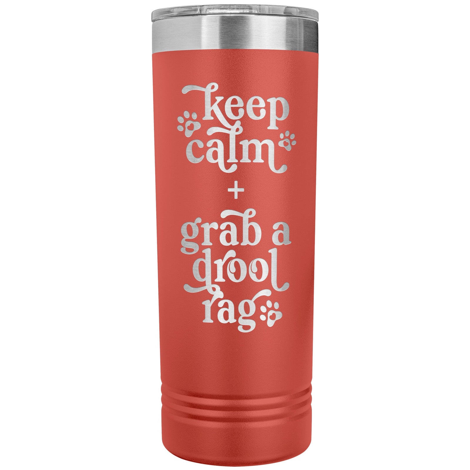 Keep Calm + Grab a Drool Rag Skinny Tumbler - Lucy + Norman