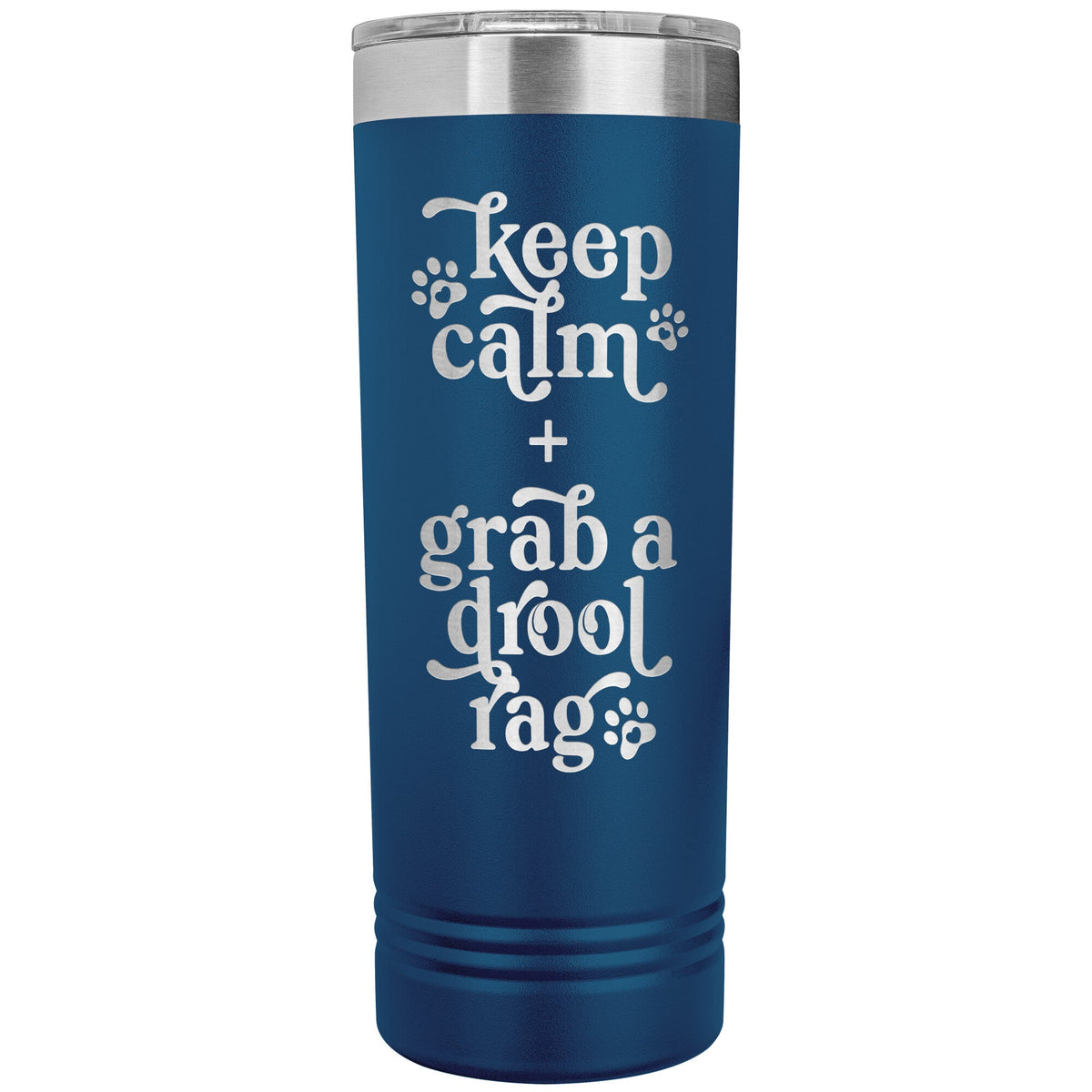 Keep Calm + Grab a Drool Rag Skinny Tumbler - Lucy + Norman
