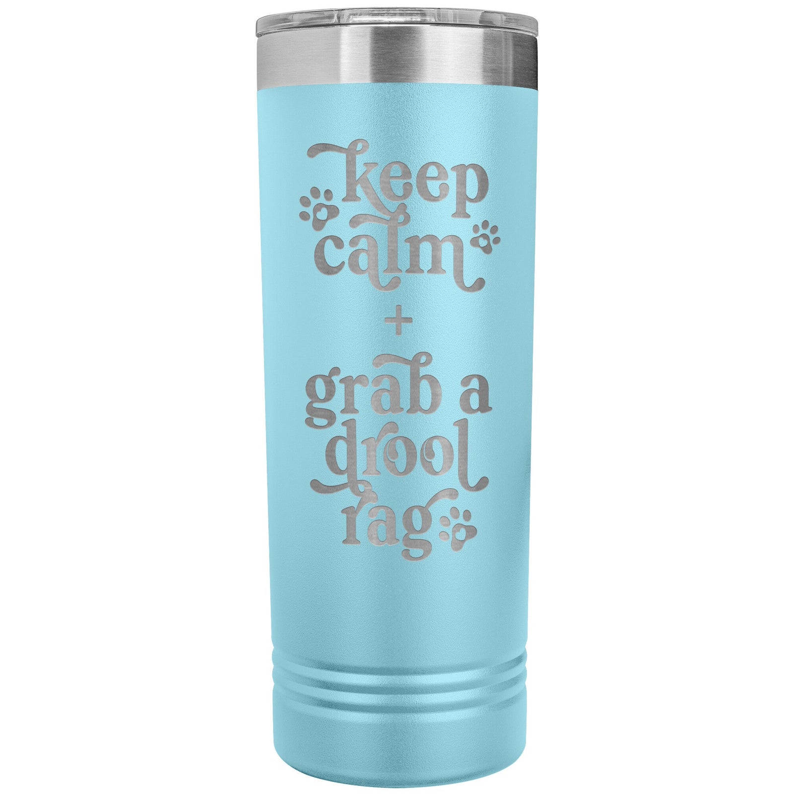 Keep Calm + Grab a Drool Rag Skinny Tumbler - Lucy + Norman