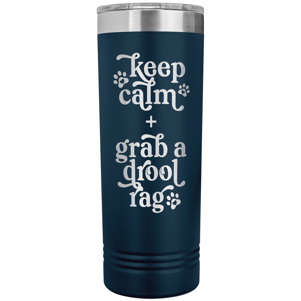 Keep Calm + Grab a Drool Rag Skinny Tumbler - Lucy + Norman