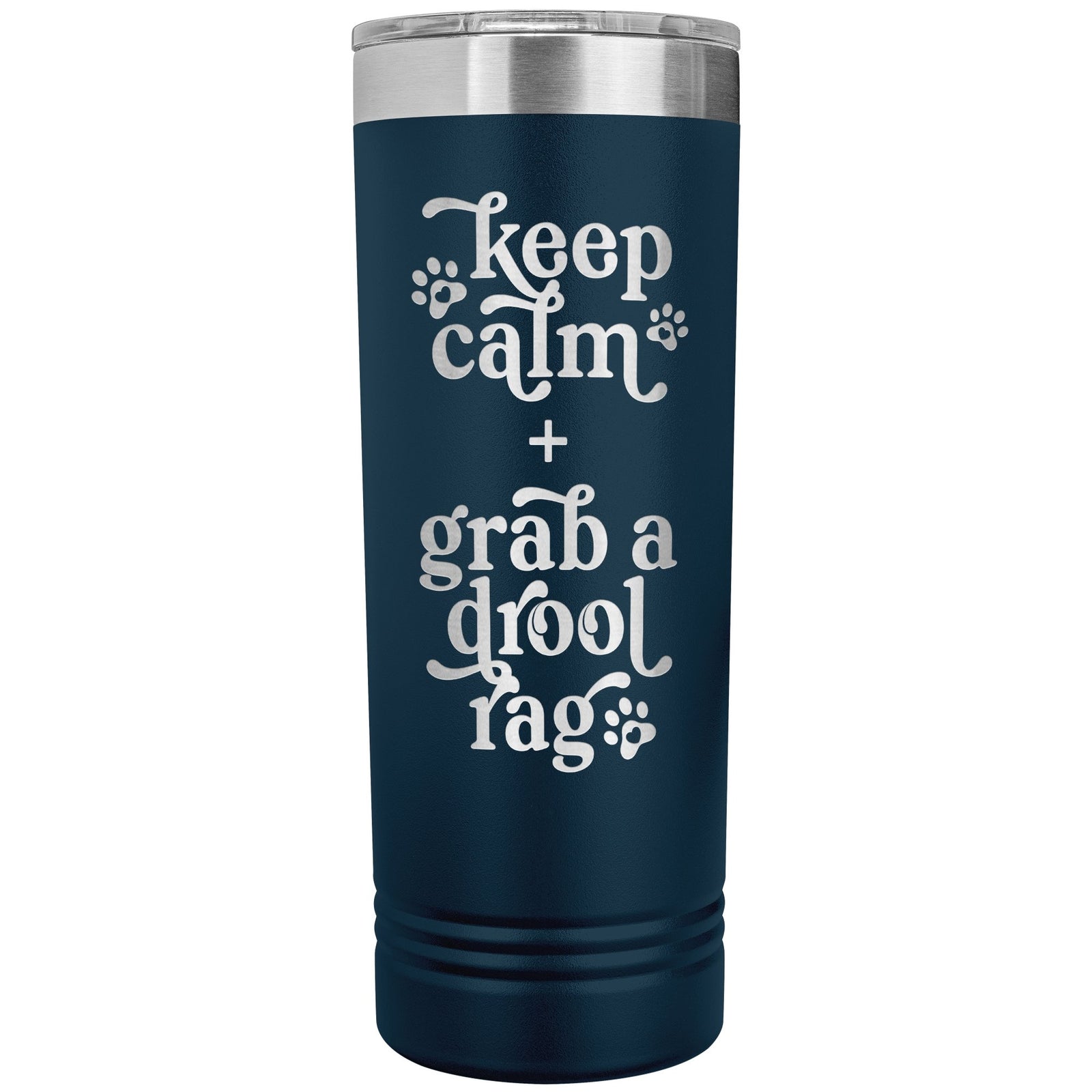 Keep Calm + Grab a Drool Rag Skinny Tumbler - Lucy + Norman